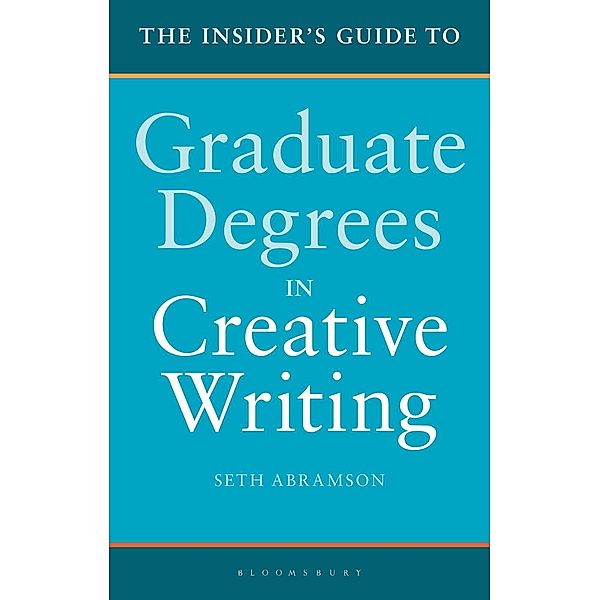 The Insider's Guide to Graduate Degrees in Creative Writing, Seth Abramson