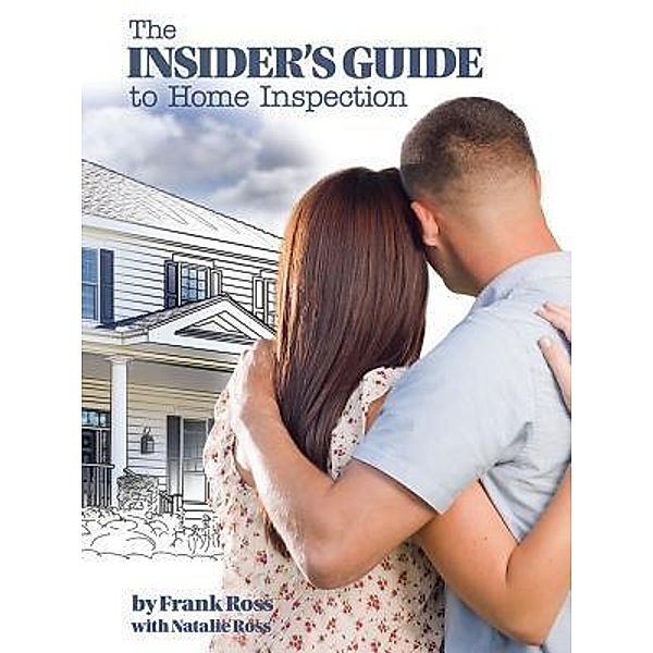 The Insider's Guide to Home Inspection / Pocket Shell Publishing., Frank Ross, Natalie Ross