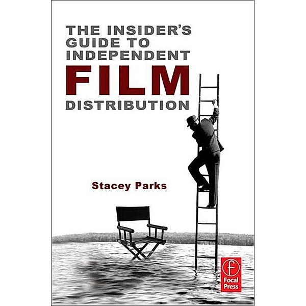 The Insider's Guide to Independent Film Distribution, Stacey Parks