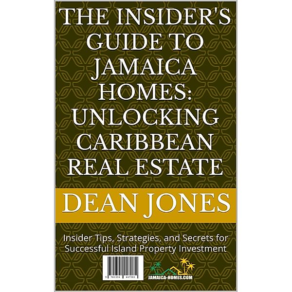 The Insider's Guide to Jamaica Homes: Unlocking Caribbean Real Estate, Dean Jones