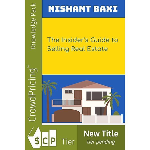 The Insider's Guide to Selling Real Estate / Scribl, Nishant Baxi