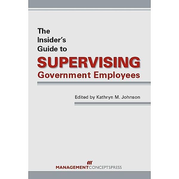 The Insider's Guide to Supervising Government Employees / Management Concepts Press