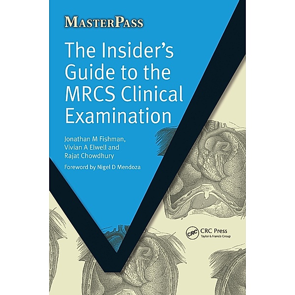 The Insider's Guide to the MRCS Clinical Examination, Jonathan Fishman, Vivian Elwell, Rajat Chowdhury
