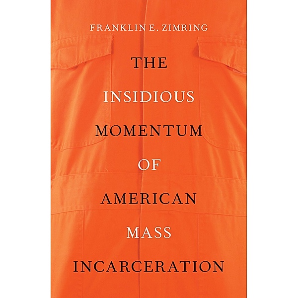 The Insidious Momentum of American Mass Incarceration, Franklin E. Zimring