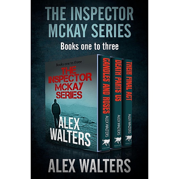 The Inspector McKay Series Books One to Three / The DI Alec McKay Series, Alex Walters