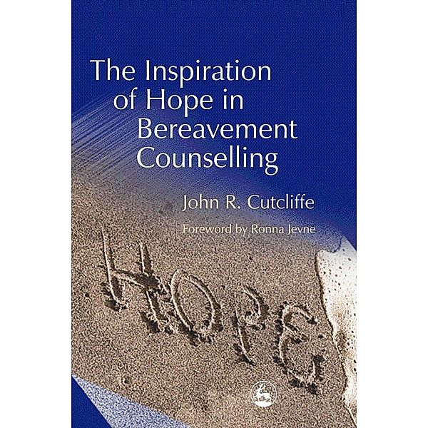 The Inspiration of Hope in Bereavement Counselling, John Cutcliffe