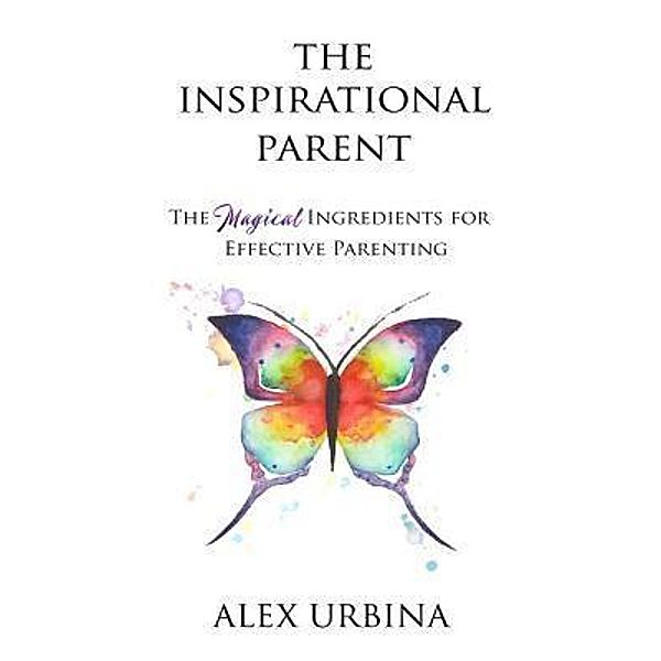 The Inspirational Parent / The Magical Ingredients Bd.1, Alex Urbina