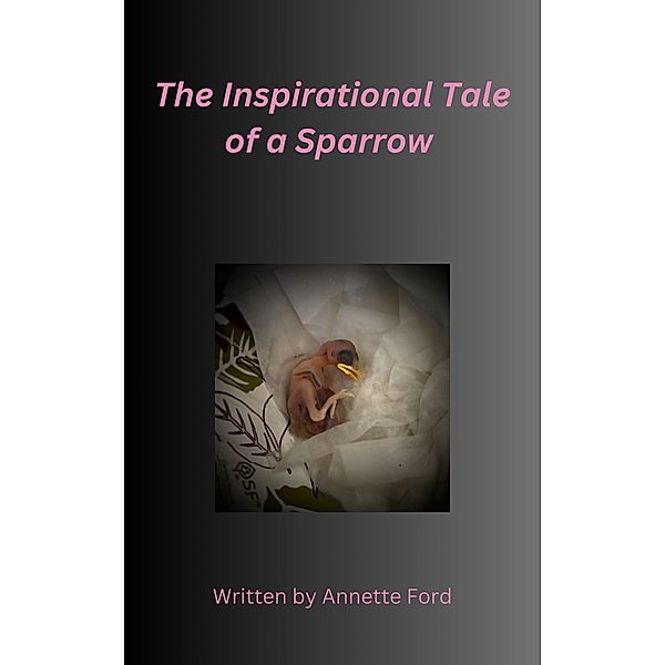 The Inspirational Tale of a Sparrow, Annette Ford