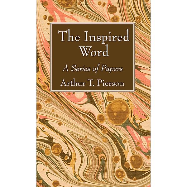 The Inspired Word, Arthur T. Pierson