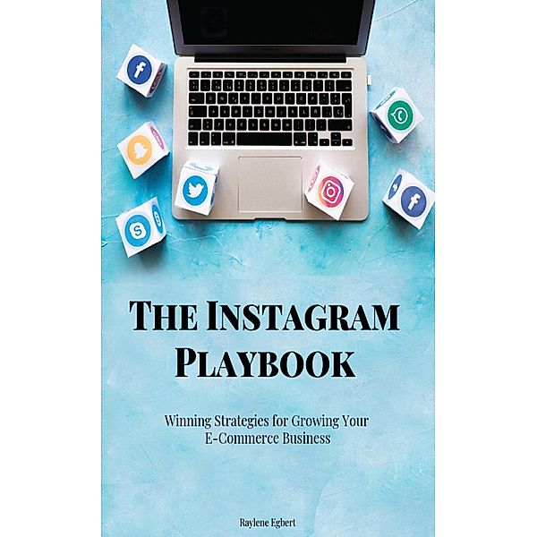 The Instagram Playbook - Winning Strategies for Growing Your  E-Commerce Business, Raylene Egbert