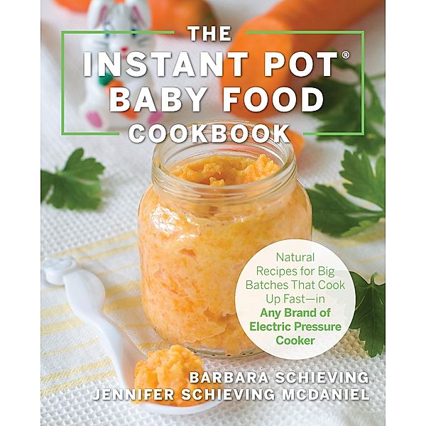 The Instant Pot Baby Food Cookbook, Barbara Schieving, Jennifer Schieving McDaniel