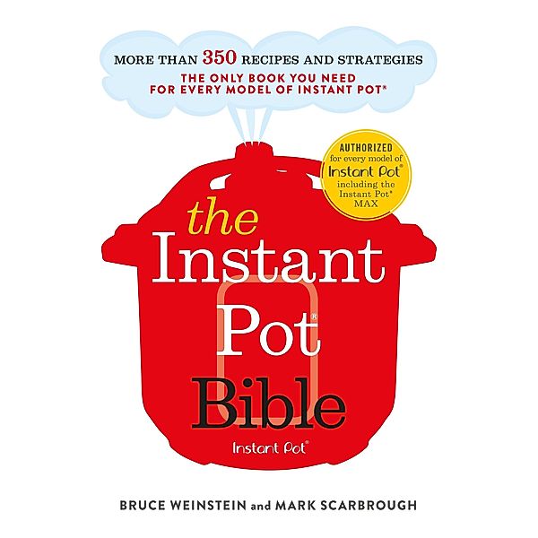 The Instant Pot Bible, Bruce Weinstein, Mark Scarbrough