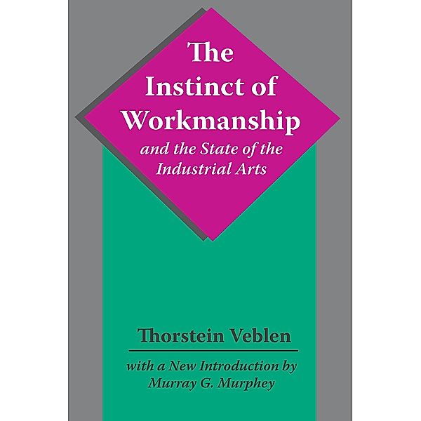 The Instinct of Workmanship and the State of the Industrial Arts, Thorstein Veblen