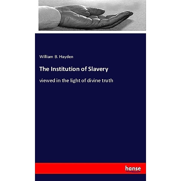 The Institution of Slavery, William B. Hayden