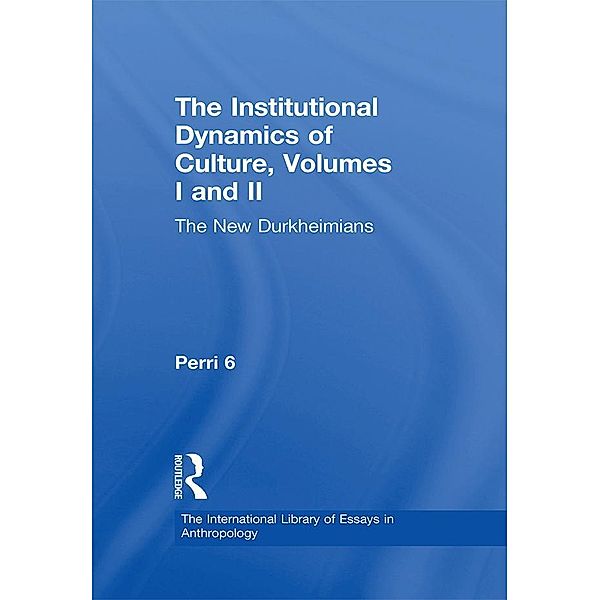 The Institutional Dynamics of Culture, Volumes I and II, Perri Six