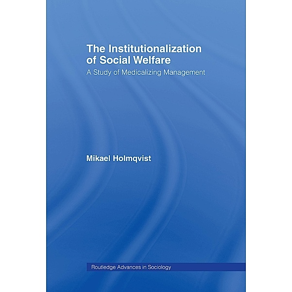 The Institutionalization of Social Welfare / Routledge Advances in Sociology, Mikael Holmqvist