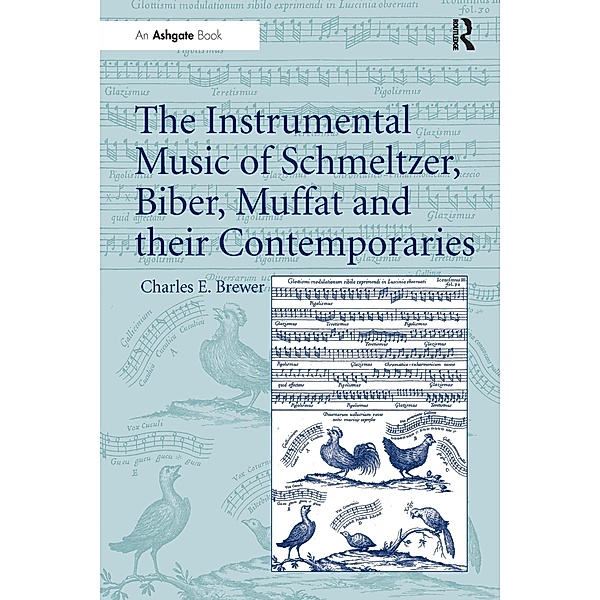 The Instrumental Music of Schmeltzer, Biber, Muffat and their Contemporaries, Charles E. Brewer
