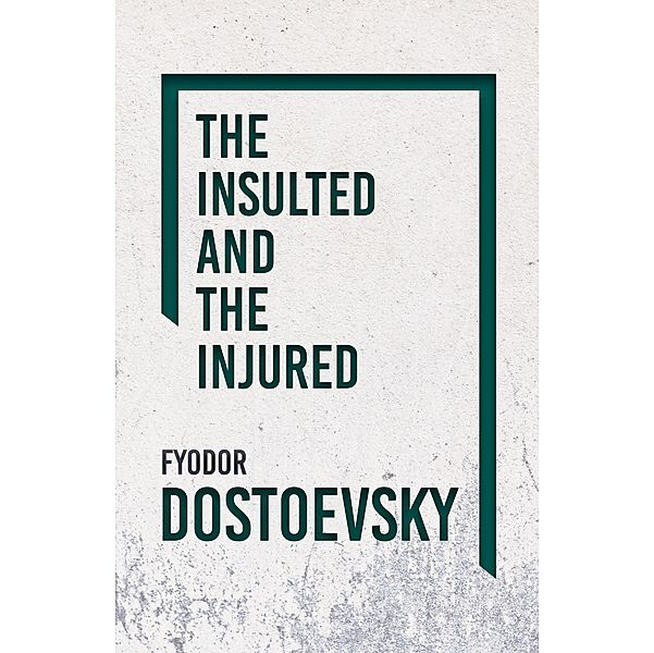 The Insulted and the Injured, Fyodor Dostoevsky