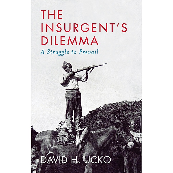 The Insurgent's Dilemma, David H. Ucko
