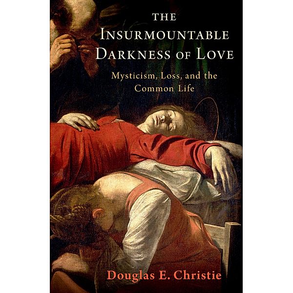 The Insurmountable Darkness of Love, Douglas E. Christie