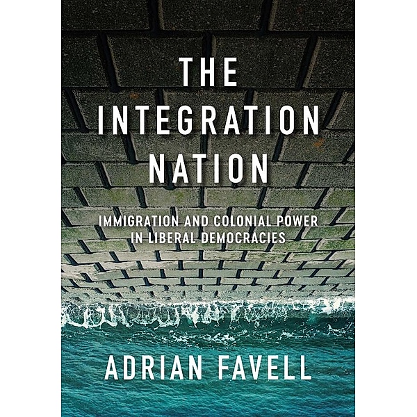 The Integration Nation / PIMS - Polity Immigration and Society series, Adrian Favell