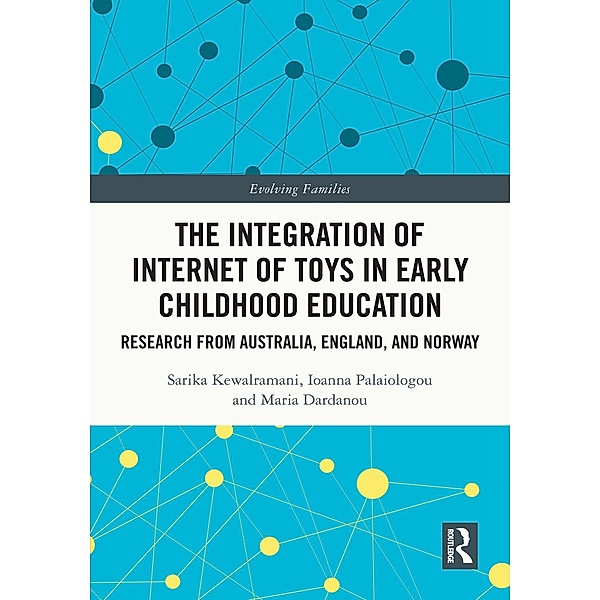 The Integration of Internet of Toys in Early Childhood Education, Sarika Kewalramani, Ioanna Palaiologou, Maria Dardanou