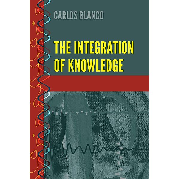 The Integration of Knowledge / History and Philosophy of Science Bd.9, Carlos Blanco