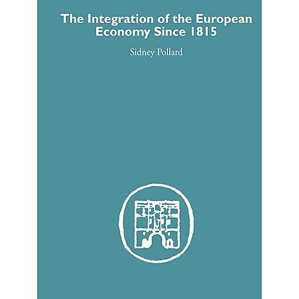 The Integration of the European Economy Since 1815, Sidney Pollard