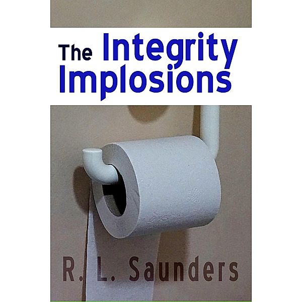 The Integrity Implosions (Short Fiction Young Adult Science Fiction Fantasy) / Short Fiction Young Adult Science Fiction Fantasy, R. L. Saunders