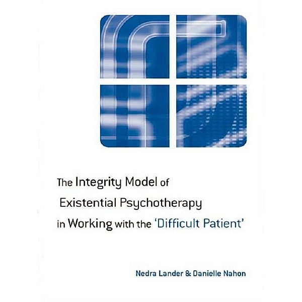 The Integrity Model of Existential Psychotherapy in Working with the 'Difficult Patient', Nedra Lander, Danielle Nahon