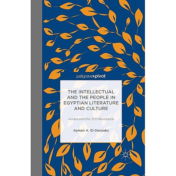 The Intellectual and the People in Egyptian Literature and Culture, Ayman A. El-Desouky, Kenneth A. Loparo