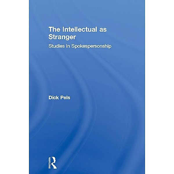 The Intellectual as Stranger / Routledge Studies in Social and Political Thought, Dick Pels