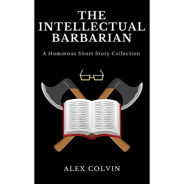 The Intellectual Barbarian (The Unhinged Trilogy, #1) / The Unhinged Trilogy, Alex Colvin