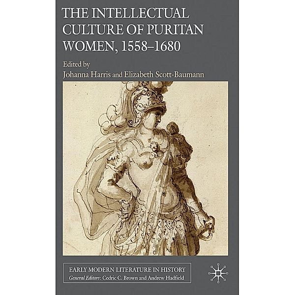 The Intellectual Culture of Puritan Women, 1558-1680 / Early Modern Literature in History