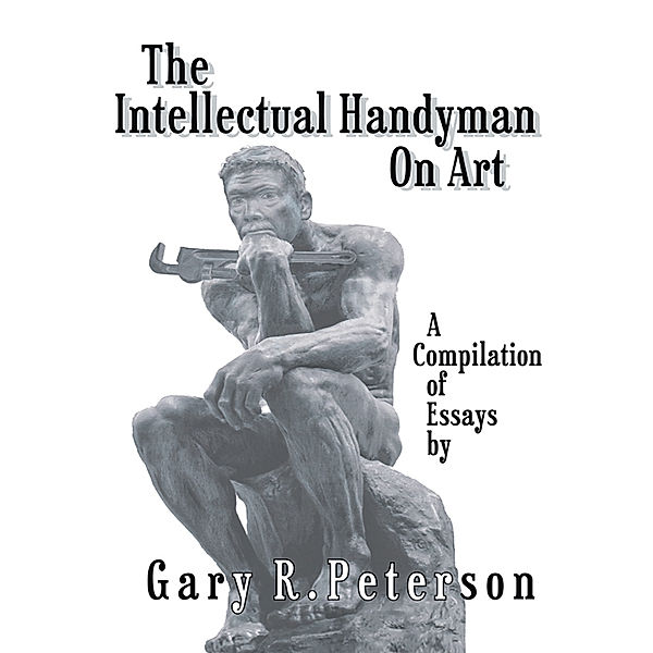 The Intellectual Handyman on Art, Gary R. Peterson