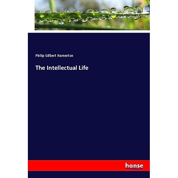 The Intellectual Life, Philip Gilbert Hamerton