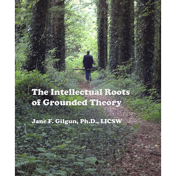 The Intellectual Roots of Grounded Theory, Jane Gilgun