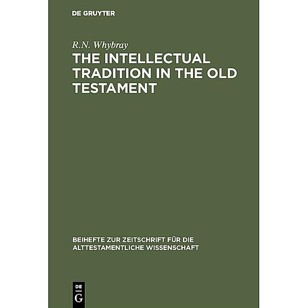 The Intellectual Tradition in the Old Testament / Beihefte zur Zeitschrift für die alttestamentliche Wissenschaft, R. N. Whybray