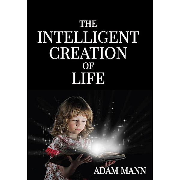 The Intelligent Creation of Life, Adam Mann
