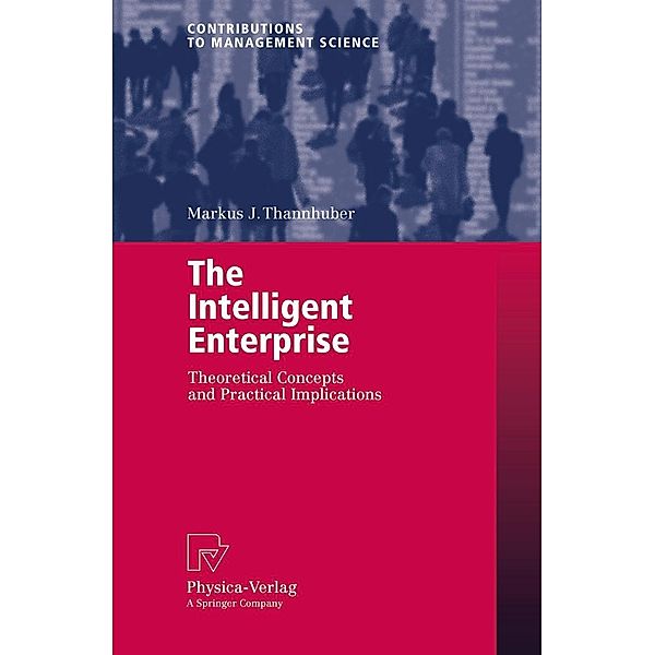 The Intelligent Enterprise / Contributions to Management Science, Markus J. Thannhuber