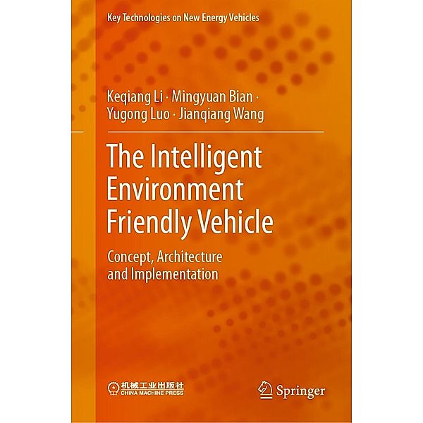 The Intelligent Environment Friendly Vehicle / Key Technologies on New Energy Vehicles, Keqiang Li, Mingyuan Bian, Yugong Luo, Jianqiang Wang