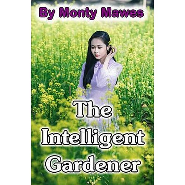 The Intelligent Gardener / Monty Mawes, Monty Mawes