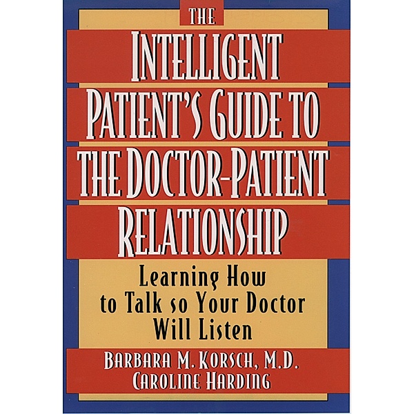 The Intelligent Patient's Guide to the Doctor-Patient Relationship, Barbara M. Korsch, Caroline Harding