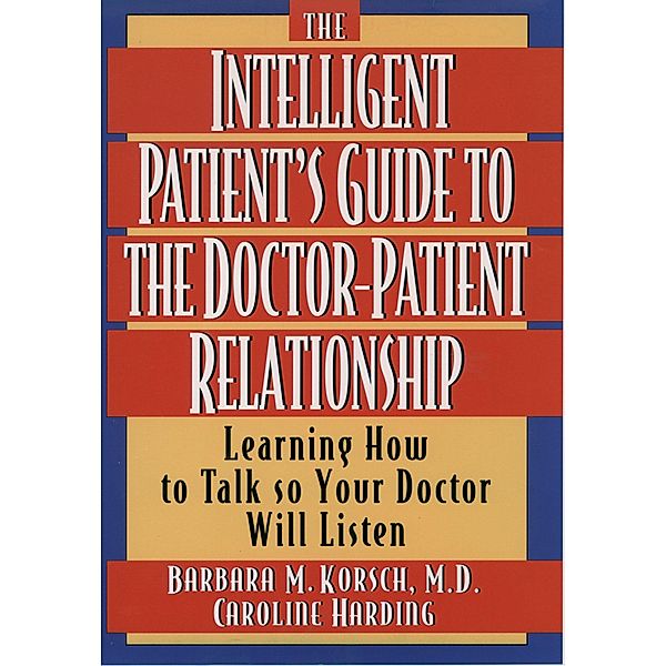 The Intelligent Patient's Guide to the Doctor-Patient Relationship, Barbara M. Korsch, Caroline Harding