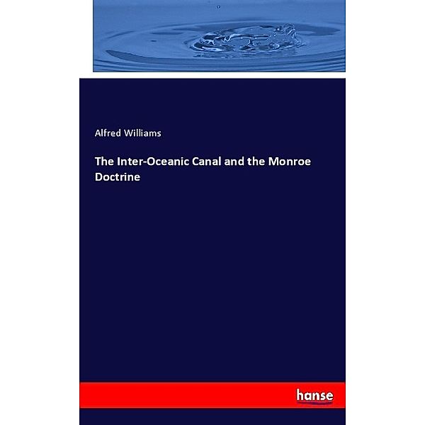 The Inter-Oceanic Canal and the Monroe Doctrine, Alfred Williams
