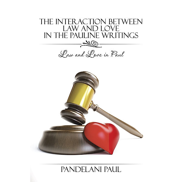 The Interaction Between Law and Love in the Pauline Writings, Pandelani Paul