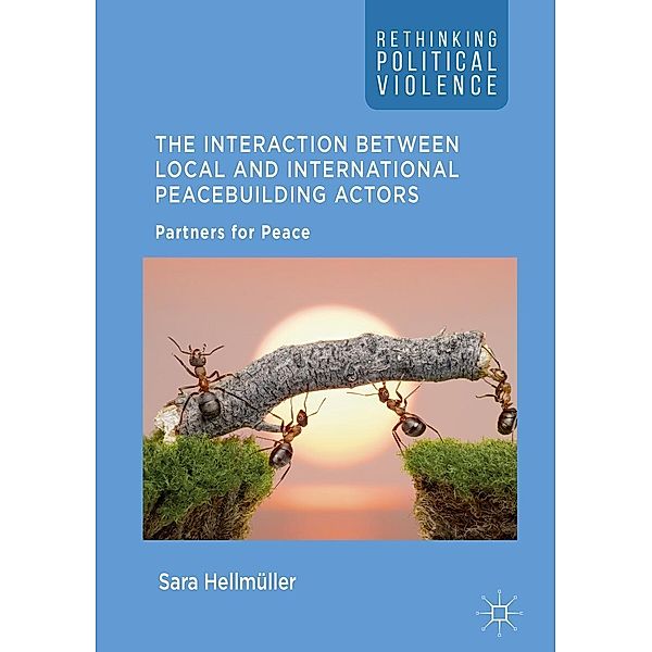 The Interaction Between Local and International Peacebuilding Actors / Rethinking Political Violence, Sara Hellmüller
