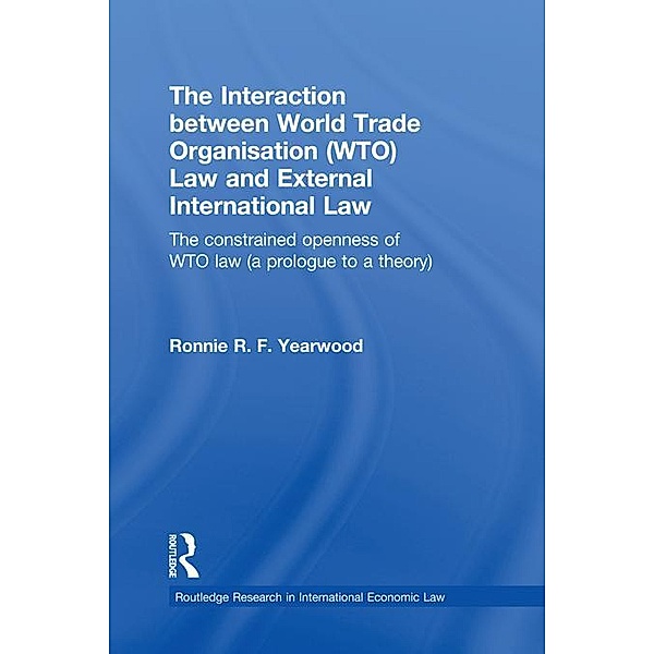 The Interaction between World Trade Organisation (WTO) Law and External International Law, Ronnie R. F. Yearwood