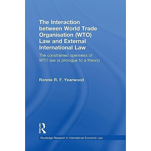 The Interaction between World Trade Organisation (WTO) Law and External International Law, Ronnie R. F. Yearwood