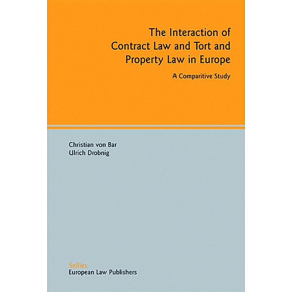 The Interaction of Contract Law and Tort and Property Law in Europe, Christian von Bar, Ulrich Drobnig